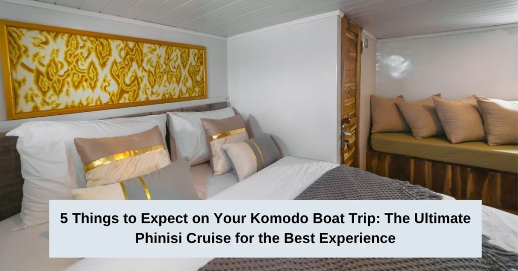 Komodo Boat Trip: 5 Things to Expect on a Phinisi Cruise